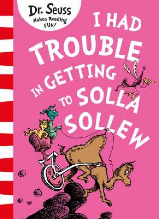 I Had Trouble in Getting to Solla Sollew by Dr Seuss