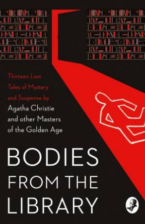 Bodies From The Library: Lost Classic Stories By Masters Of The Golden Age by Tony Medawar