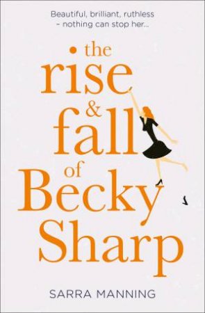The Rise And Fall Of Becky Sharp by Sarra Manning