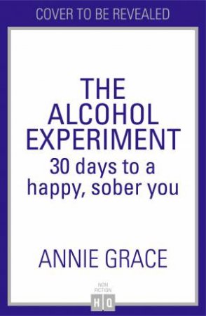 The Alcohol Experiment by Annie Grace