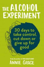 The Alcohol Experiment 30 Days To Take Control Cut Down Or Give Up For Good