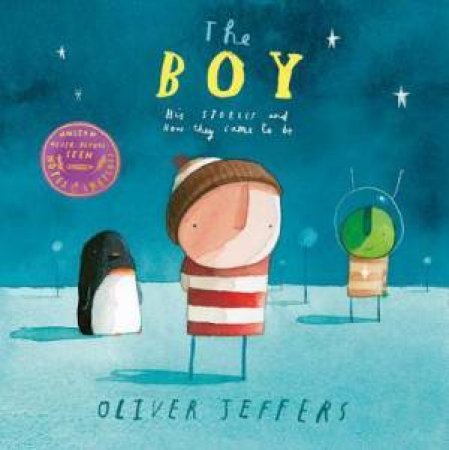 The Boy: His Stories And How They Came to Be by Oliver Jeffers