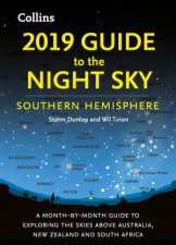 2019 Guide To The Night Sky A MonthByMonth Guide To Exploring The Skies South Of The Equator Southern Hemisphere Edition