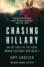 Chasing Hillary On the Trail of the First Woman President Who Wasnt