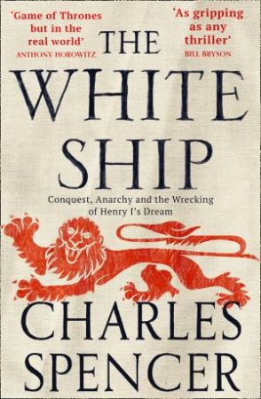 The White Ship: Conquest, Anarchy And The Wrecking Of Henry I's Dream