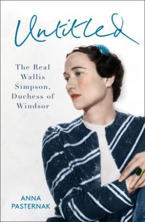 Untitled: The Real Wallis Simpson, Duchess of Windsor by Anna Pasternak