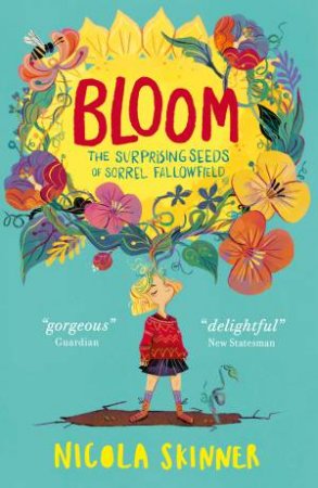 Bloom: The Surprising Seeds Of Sorrel Fallowfield by Nicola Skinner