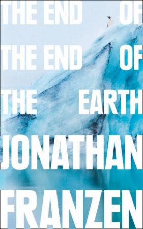 The End Of The End Of The Earth by Jonathan Franzen