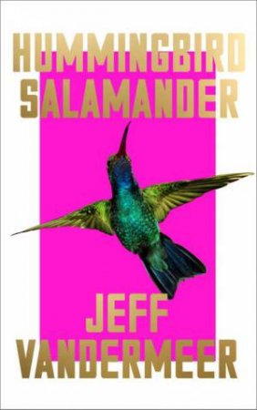 Hummingbird Salamander by Jeff VanderMeer