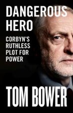 Dangerous Hero Corbyns Ruthless Plot for Power
