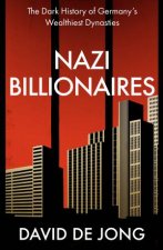 Nazi Billionaires The Dark History of Germanys Wealthiest Dynasties