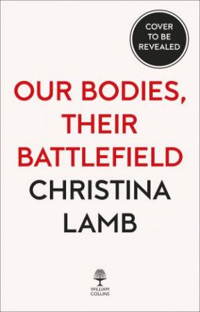 Our Bodies, Their Battlefield: A Woman's View of War by Christina Lamb