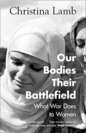 Our Bodies, Their Battlefield: A Woman's View Of War by Christina Lamb