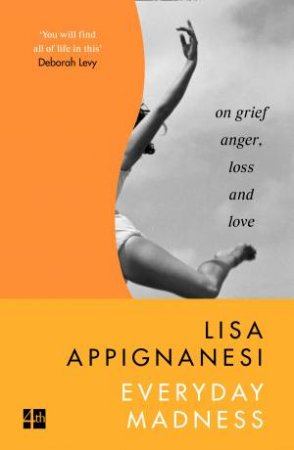 Everyday Madness: On Grief, Anger, Loss And Love by Lisa Appignanesi