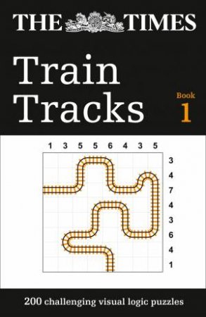 The Times Train Tracks: 200 Challenging Visual Logic Puzzles by The Times Mind Games