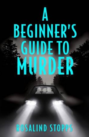 A Beginner's Guide To Murder by Rosalind Stopps
