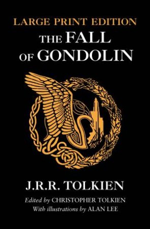 Fall of Gondolin [Large Print] by J R R Tolkien & Christopher Tolkien & Alan Lee