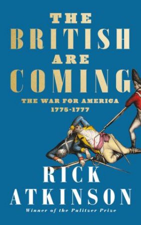 The British Are Coming by Rick Atkinson