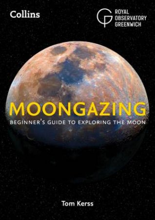 Moongazing: Beginner's Guide to Exploring the Moon by Royal Observatory Greenwich