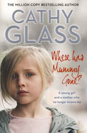 Where Has Mummy Gone?: When There Is Nothing Left But Memories... by Cathy Glass