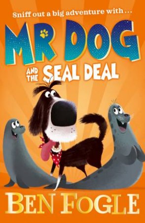 Mr Dog And The Seal Deal by Ben Fogle & Nikolas Ilic & Steve Cole