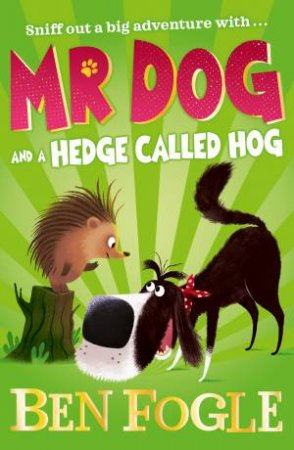 Mr Dog And A Hedge Called Hog by Ben Fogle & Nikolas Ilic & Steve Cole