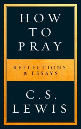 How to Pray by C. S. Lewis