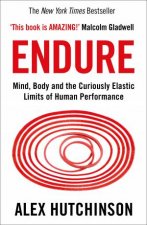 Endure Mind Body And The Curiously Elastic Limits Of Human Performance