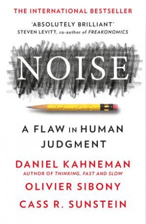 Noise by Daniel Kahneman & Olivier Sibony & Cass R. Sunstein