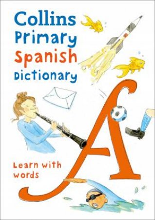Collins Primary Spanish Dictionary: Get Started, For Ages 7-11 [Second Edition] by Various
