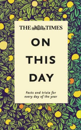 Times on This Day: Facts and Trivia for Every Day of the Year [New Edition] by James Owen