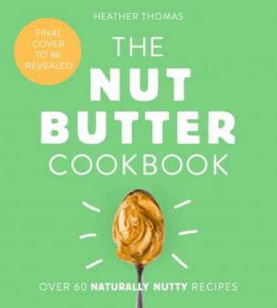 The Nut Butter Cookbook by Heather Thomas