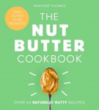 The Nut Butter Cookbook