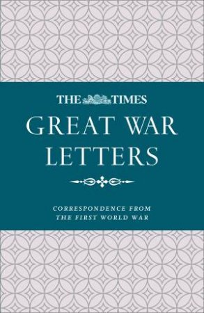 The Times Great War Letters: Notable Correspondence from the First World War by James Owen