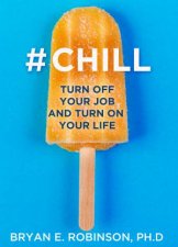 Chill Turn Off Your Job and Turn On Your Life