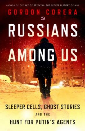 Russians Among Us by Gordon Corera