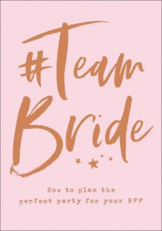 #Team Bride: How To Plan The Perfect Party For Your Bff by Various