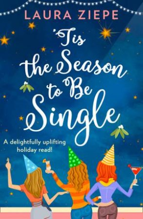 'Tis The Season To Be Single by Laura Ziepe