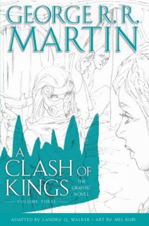 A Clash Of Kings: Graphic Novel, Volume Three by George R R Martin