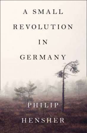 A Small Revolution In Germany by Philip Hensher