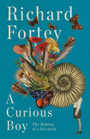 A Curious Boy by Richard Fortey