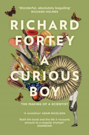 A Curious Boy: The Making Of A Scientist by Richard Fortey