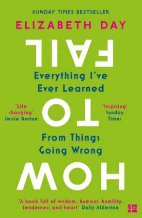 How To Fail: Everything I've Ever Learned From Things Going Wrong by Elizabeth Day