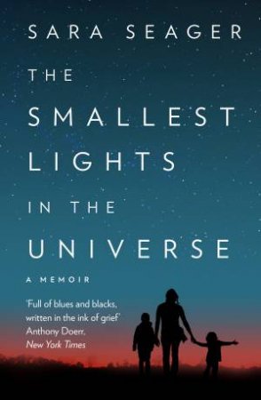 The Smallest Lights In The Universe by Sara Seager
