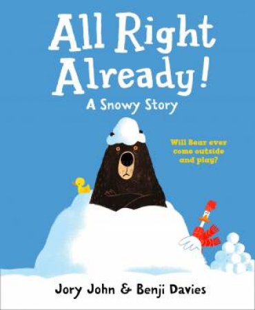 All Right Already! by Jory John & Benji Davies