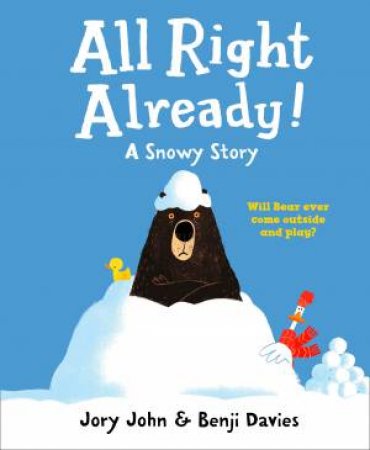 All Right Already! by Jory John & Benji Davies