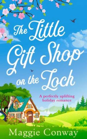 The Little Gift Shop On The Loch by Maggie Conway
