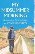 My Midsummer Morning Rediscovering A Life Of Adventure