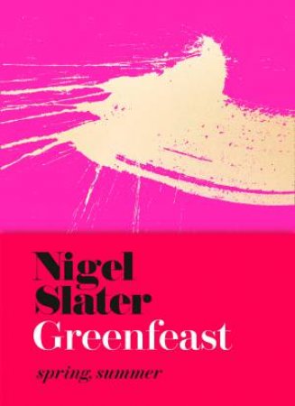 GreenFeast: Spring Summer by Nigel Slater