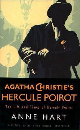 Agatha Christie's Hercule Poirot: The Life And Times Of Hercule Poirot by Anne Hart